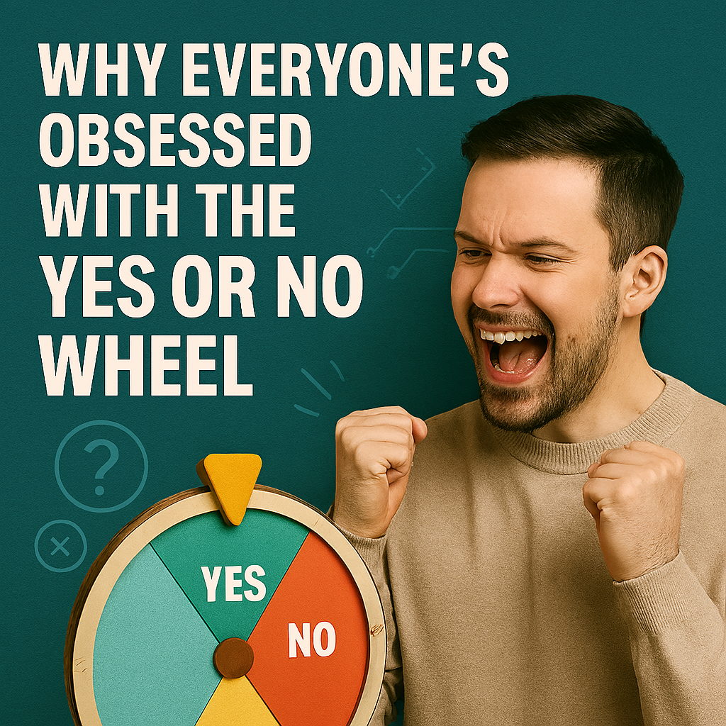 Why Everyone’s Obsessed with the Yes or No Wheel