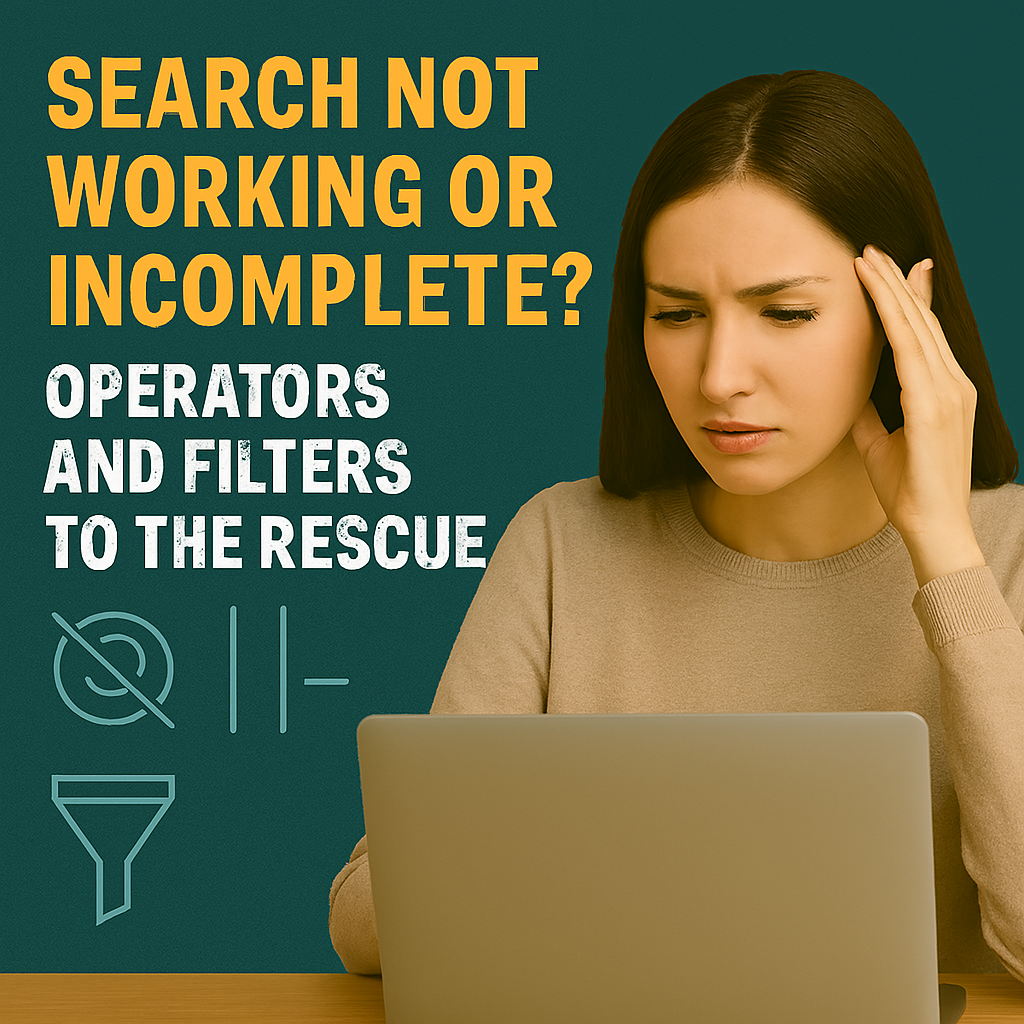 Search Not Working or Incomplete Operators and Filters to the Rescue