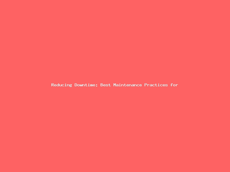 Reducing Downtime: Best Maintenance Practices for Gearboxes and Reducers